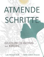 ISBN 9783753441603: Atmende Schritte - Guolin Qi Gong bei Krebs