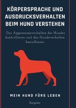 ISBN 9783753453163: Körpersprache und Ausdrucksverhalten beim Hund verstehen – Das Aggressionsverhalten des Hundes kontrollieren und das Hundeverhalten beeinflussen