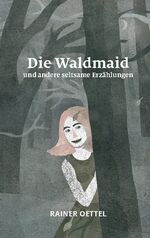 ISBN 9783753458427: Die Waldmaid und andere seltsame Erzählungen