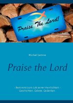 ISBN 9783753460116: Praise the Lord - Bestimmt zum Lob seiner Herrlichkeit - Geschichten. Gebete. Gedanken.