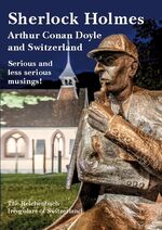 ISBN 9783753461793: Sherlock Holmes, Arthur Conan Doyle and Switzerland - Serious and less serious musings!