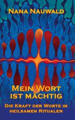 ISBN 9783753471433: Mein Wort ist mächtig - Die Kraft der Worte in heilsamen Ritualen