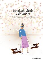 ISBN 9783753471457: Dackel dich schlank - Dein Weg zum Traumkörper