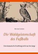 ISBN 9783753471839: Die Waldgeisterschaft des Fußballs - Eine fantastische Erzählung nicht nur für Jungs