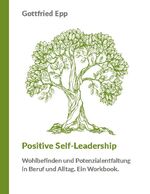 ISBN 9783753491431: Positive Self-Leadership - Wohlbefinden und Potenzialentfaltung in Beruf und Alltag. Ein Workbook.