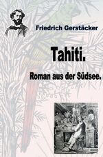 ISBN 9783754103692: Werkausgabe Friedrich Gerstäcker Ausgabe letzter Hand / Tahiti - Roman aus der Südsee