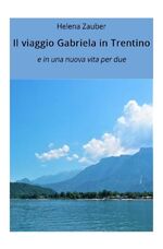 ISBN 9783754126332: Il viaggio di Gabriela in Trentino – e in uns nuova vita per due