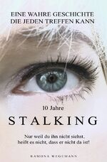 Ramona Wegemann: 10 Jahre Stalking - Nur