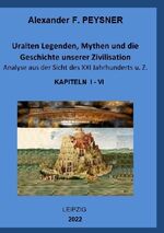 ISBN 9783754160138: Uralten Legenden, Mythen und die Geschichte unserer Zivilisation Analyse aus der Sicht des XXI Jahrhunderts u. Z. - Kapiteln 1 - 6