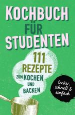 ISBN 9783754164334: KOCHBUCH FÜR STUDENTEN - Studentenkochbuch &amp; -backbuch mit 111 Rezepten zum Kochen &amp; Backen als Student - lecker, schnell &amp; einfach gut