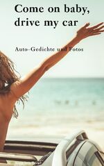 ISBN 9783754306420: Come on baby, drive my car – Auto-Gedichte und Fotos