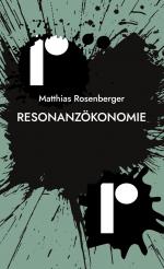 Matthias Rosenberger: Resonanzökonomie -