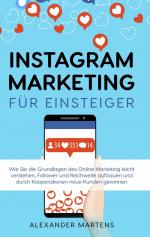 ISBN 9783754339046: Instagram Marketing für Einsteiger | Wie Sie die Grundlagen des Online Marketing leicht verstehen, Follower und Reichweite aufbauen und durch Kooperationen neue Kunden gewinnen | Alexander Martens