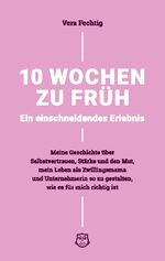 ISBN 9783754343364: 10 Wochen zu früh - Ein einschneidendes Erlebnis – Meine Geschichte über Selbstvertrauen, Stärke und Mut