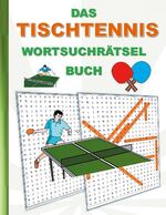 ISBN 9783754353233: DAS TISCHTENNIS WORTSUCHRÄTSEL BUCH – Rätsel Suchsel Worträtsel Sport Weihnachten Geburtstag Ostern Halloween Nikolaus Geburtstag Geschenk Mitbringsel Senioren Rentner Studenten Schüler Schule Tischtennisschläger Ballsport Tischtennisball