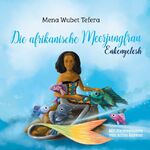 ISBN 9783754362228: Die afrikanische Meerjungfrau / Enkenyelesh - Ein Kindermärchen / Mena Wubet Tefera / Taschenbuch / Paperback / 50 S. / Deutsch / 2021 / Books on Demand GmbH / EAN 9783754362228