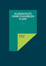 ISBN 9783754395103: Klimaschutz ohne plausiblen Plan?