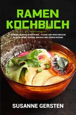 ISBN 9783754900956: Ramen Kochbuch – Japanische Nudelsuppen inkl. vegane und vegetarische Rezepte. Bowl-Suppen, einfach und lecker kochen