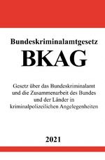 ISBN 9783754905586: Bundeskriminalamtgesetz (BKAG) - Gesetz über das Bundeskriminalamt und die Zusammenarbeit des Bundes und der Länder in kriminalpolizeilichen Angelegenheiten