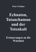 ISBN 9783754910863: Echnaton, Tutanchamun und der Totenkult - Erinnerungen an die Wahrheit