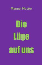 ISBN 9783754938539: Die Lüge auf uns