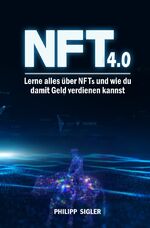 ISBN 9783754951767: NFT 4.0 - Lerne alles über NFTs und wie du damit Geld verdienen kannst