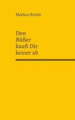 Markus Anton: Den Büßer kauft Dir keiner