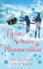 ISBN 9783755717126: Liebe, Schnee & Pflaumenlikör - Mit dir durch jeden Sturm