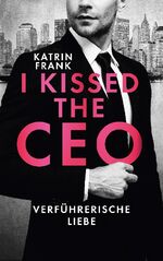 ISBN 9783755717270: I kissed the CEO – Verführerische Liebe | Eine romantische Boss-Romance in New York