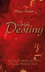 ISBN 9783755726210: Irish Destiny – ... und Liebe gegen grausame Mächte bestehen muss