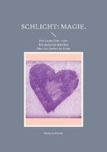 ISBN 9783755729983: Schlicht: Magie. - Die Zauberflöte - oder: Ein modernes Märchen über den Zauber der Liebe