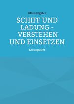 ISBN 9783755730606: Schiff und Ladung - Verstehen und Einsetzen - Lösungsheft