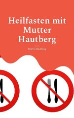 ISBN 9783755741343: Heilfasten mit Mutter Hautberg - Mentales Durchhaltebuch