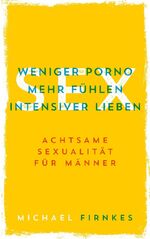 ISBN 9783755748373: Sex: Weniger Porno, mehr fühlen, intensiver lieben / Achtsame Sexualität für Männer / Michael Firnkes / Taschenbuch / Paperback / 212 S. / Deutsch / 2022 / BoD - Books on Demand / EAN 9783755748373