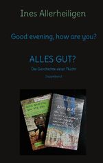 ISBN 9783755756378: Good evening, how are you? - ALLES GUT? Die Geschichte einer Flucht (Doppelband)