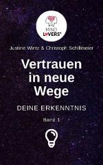 ISBN 9783755756446: Vertrauen in neue Wege - DEINE ERKENNTNIS - Dein Einstieg in die Persönlichkeitsentwicklung - Ein Ratgeber von MINDLOVERS