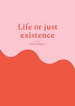 ISBN 9783755756484: Life or just existence - Am satisfied?