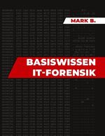 ISBN 9783755758976: Basiswissen IT Forensik