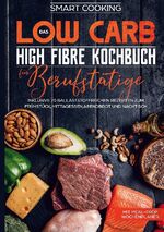 ISBN 9783755759102: Das Low Carb High Fibre Kochbuch für Berufstätige - inklusive 70 ballaststoffreichen Rezepten zum Frühstück, Mittagessen,Abendbrot und Nachtisch | Mit Meal-Prep Wochenplaner