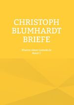 ISBN 9783755759706: Christoph Blumhardt Briefe – Pfarrer einer Gemeinde