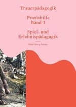 ISBN 9783755759904: Trauerpädagogik - Praxishilfe Band 1 Spiel- und Erlebispädagogik