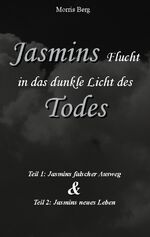 ISBN 9783755778233: Jasmins Flucht in das dunkle Licht des Todes - Jasmins falscher Ausweg & Jasmins neues Leben