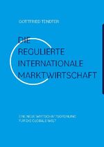 ISBN 9783755789215: Die 'Regulierte internationale Marktwirtschaft' – Eine neue Wirtschaftsordnung für die globale Welt