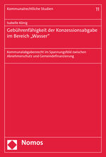 ISBN 9783756002269: Gebührenfähigkeit der Konzessionsabgabe im Bereich „Wasser" - Kommunalabgabenrecht im Spannungsfeld zwischen Abnehmerschutz und Gemeindefinanzierung