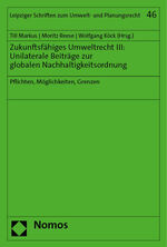 ISBN 9783756013869: Zukunftsfähiges Umweltrecht III: Unilaterale Beiträge zur globalen Nachhaltigkeitsordnung – Pflichten, Möglichkeiten, Grenzen