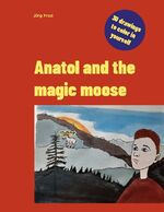 ISBN 9783756248094: Anatol and the magic moose