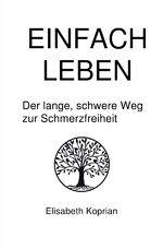 ISBN 9783756528356: Einfach Leben - Der lange, schwere Weg zur Schmerzfreiheit