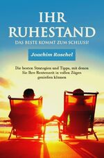 ISBN 9783756528776: IHR RUHESTAND - Das Beste kommt zum Schluss! – Die besten Strategien und Tipps, mit denen Sie Ihre Rentenzeit in vollen Zügen genießen können