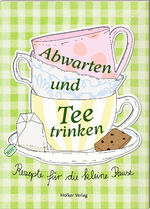 ISBN 9783756710317: Abwarten und Tee trinken - Rezepte für die kleine Pause