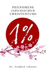 ISBN 9783756812622: 1 % | Phänomene japanischen Christentums | Stephan Johanus | Taschenbuch | Paperback | 186 S. | Deutsch | 2023 | Books on Demand GmbH | EAN 9783756812622